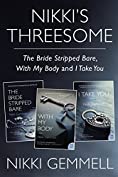 Nikki's Threesome: The Bride Stripped Bare, With My Body, and I Take You