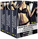 Ogni suo desiderio - Miliardario e dominatore Vol. 4-6 (Italian Edition)