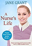 A Nurse's Life: Heart-warming and humorous tales from a 1950s student nurse (Nurse Jane Grant Book 1)