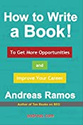 How to Write a Book!: To Get More Opportunities and Improve Your Career