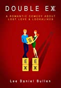 Double Ex: A Romantic Comedy about Lost Love &amp; Lookalikes