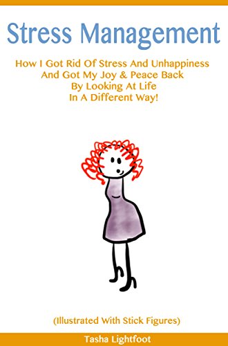 Stress Management: How I Got Rid Of Stress And Unhappiness And Got My Joy and Peace Back By Looking At Life In A Different Way (Illustrated With Stick Figures)