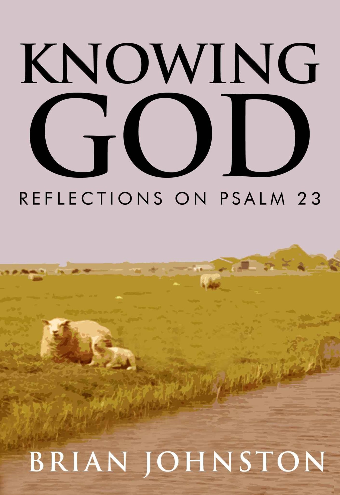 Knowing God: Reflections on Psalm 23