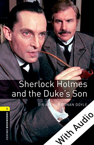 Sherlock Holmes and the Duke's Son - With Audio Level 1 Oxford Bookworms Library