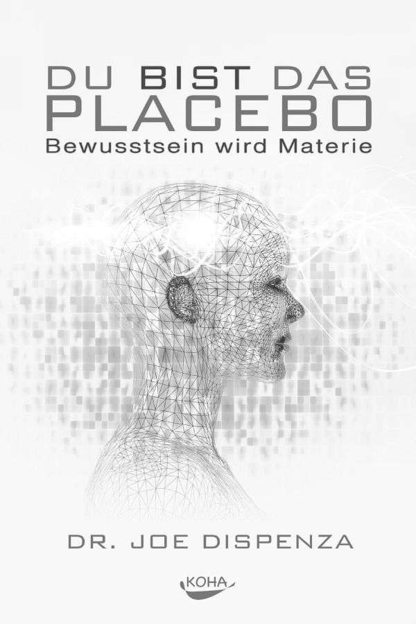 Du bist das Placebo: Bewusstsein wird Materie (German Edition)