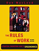 The Rules of Work: A Practical Engineering Guide to Ergonomics, Second Edition