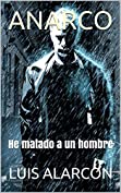 ANARCO: He matado a un hombre (Spanish Edition)