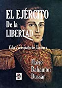 EL EJ&Eacute;RCITO DE LA LIBERTAD: Vida y asesinato de C&oacute;rdova (Spanish Edition)
