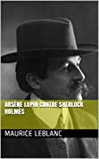 ARS&Egrave;NE LUPIN CONTRE SHERLOCK HOLM&Egrave;S (French Edition)