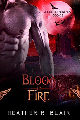 Blood In Fire (Celtic Elementals Book 2)