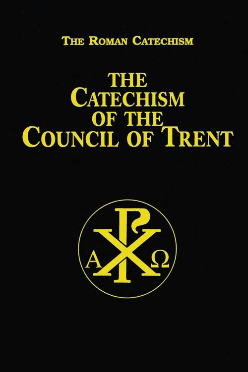 The Catechism of the Council of Trent (with Supplemental Reading: Catholic Prayers) [Illustrated]
