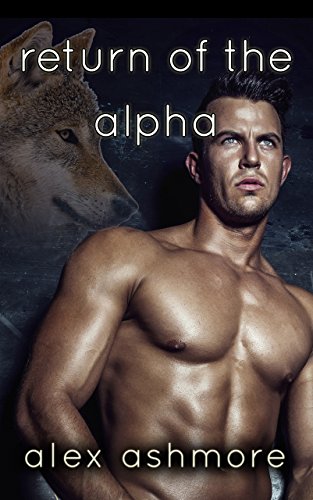 Return of the Alpha (Gay Werewolf Shifter Mates &mdash; An M/M Mpreg Romance)