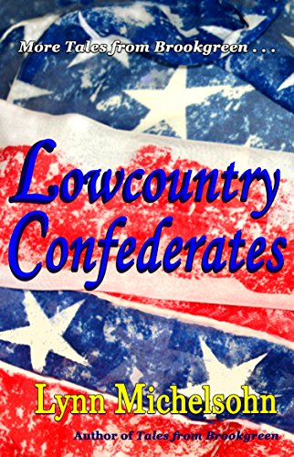 Lowcountry Confederates: Rebels, Yankees, and South Carolina Rice Plantations (More Tales from Brookgreen)