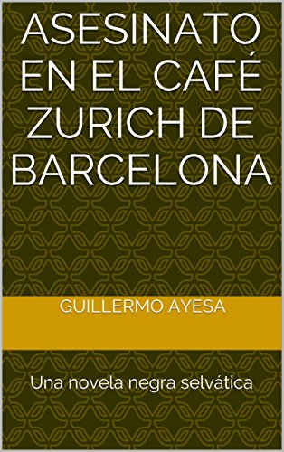 Asesinato en el Caf&eacute; Zurich de Barcelona: Una novela negra selv&aacute;tica (Spanish Edition)