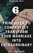 Relationship Advice - 6 Principles To Completely Transform Your Marriage Into Extraordinary: The bikini Relationship Rescue Series - Relationship Books For Extraordinary Relationships