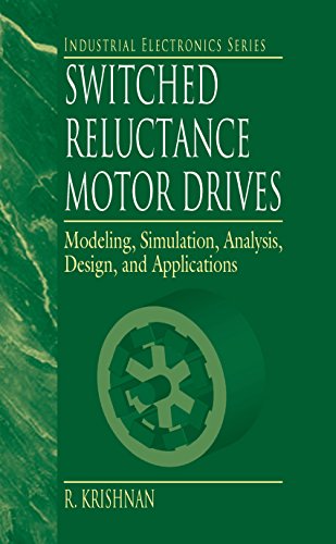 Switched Reluctance Motor Drives: Modeling, Simulation, Analysis, Design, and Applications (Industrial Electronics)