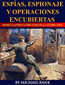 Esp&iacute;as, Espionaje y Operaciones Encubiertas  Desde la Antigua Grecia hasta la Guerra Fr&iacute;a (Spanish Edition)