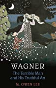 Wagner: Terrible Man &amp; His Truthful Art: The Terrible Man and His Truthful Art (Heritage)