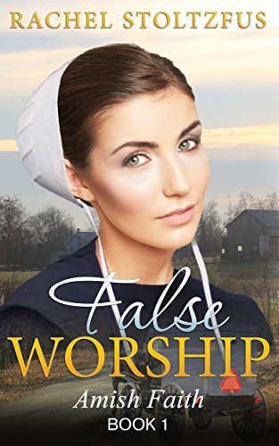 False Worship - Book 1 (Amish Faith (False Worship) Series)