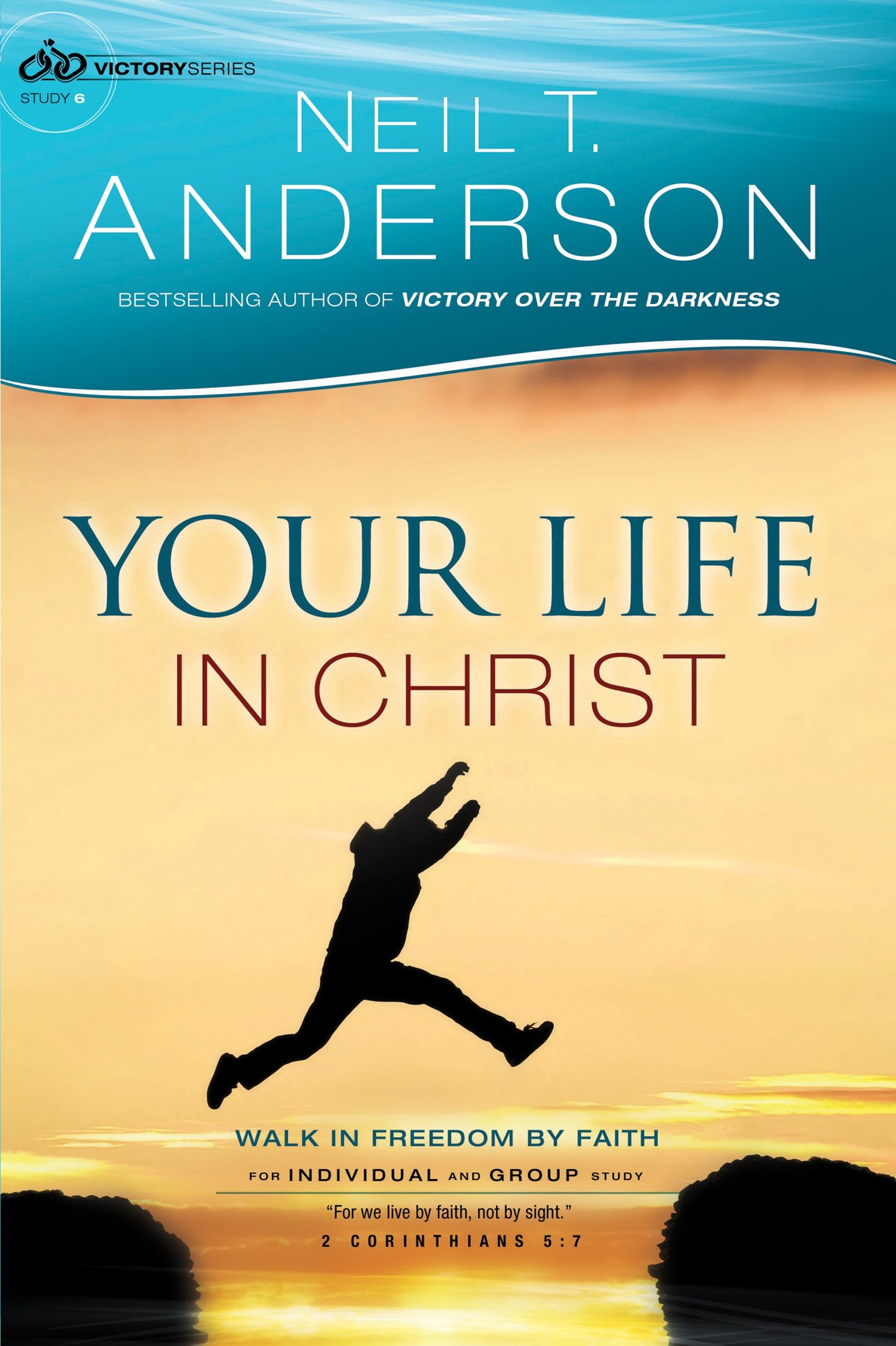 Your Life in Christ: Walk in Freedom by Faith (Victory Series Book #6)