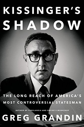 Kissinger's Shadow: The Long Reach of America's Most Controversial Statesman