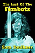 The Last Of The Fembots (The Further Adventures of Fembot Sally Book 1)