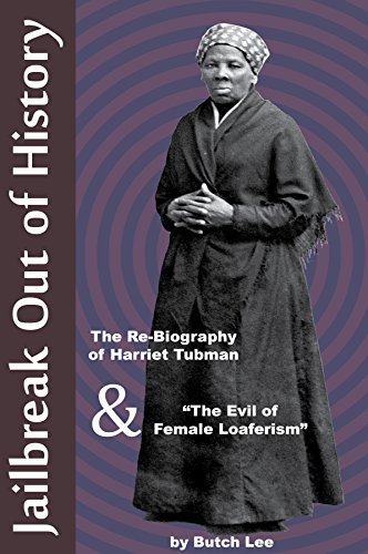 Jailbreak Out of History: the Rebiography of Harriet Tubman &amp; &quot;The Evil of Female Loaferism&quot;