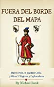 Fuera del Borde del Mapa:  Marco Polo, el Capit&aacute;n Cook, y Otros 9 Viajeros y Exploradores (Spanish Edition)