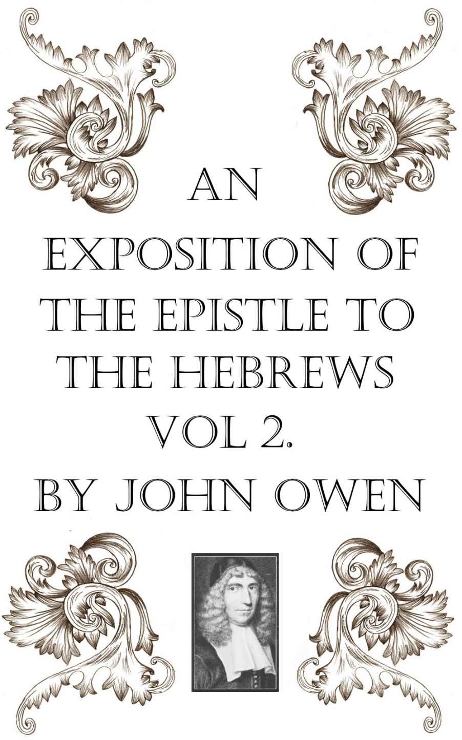 An Exposition of the Epistle to the Hebrews, Vol II (An Exposition of the Book of Hebrews 2)