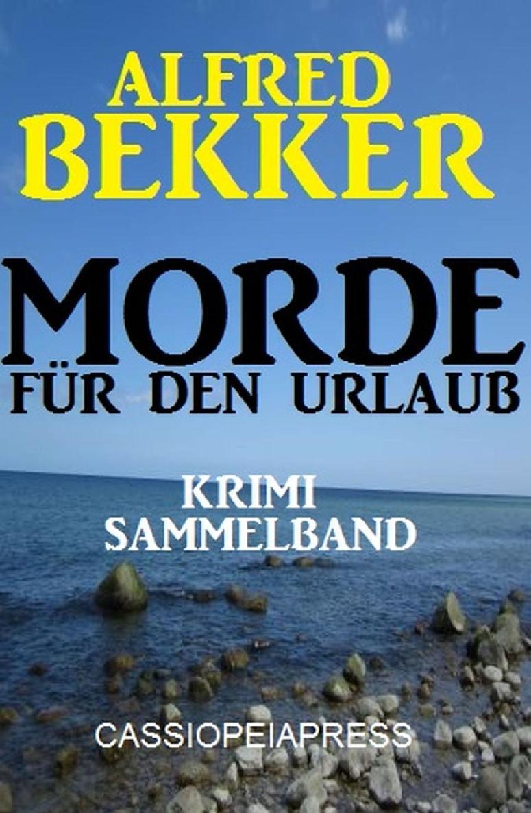 Morde für den Urlaub - Krimi Sammelband: Cassiopeiapress Thriller (German Edition)