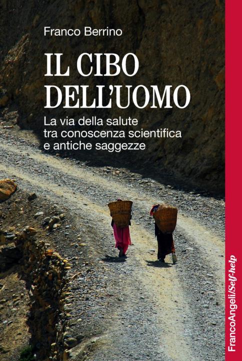 Il cibo dell'uomo. La via della salute tra conoscenza scientifica e antiche saggezze (Italian Edition)