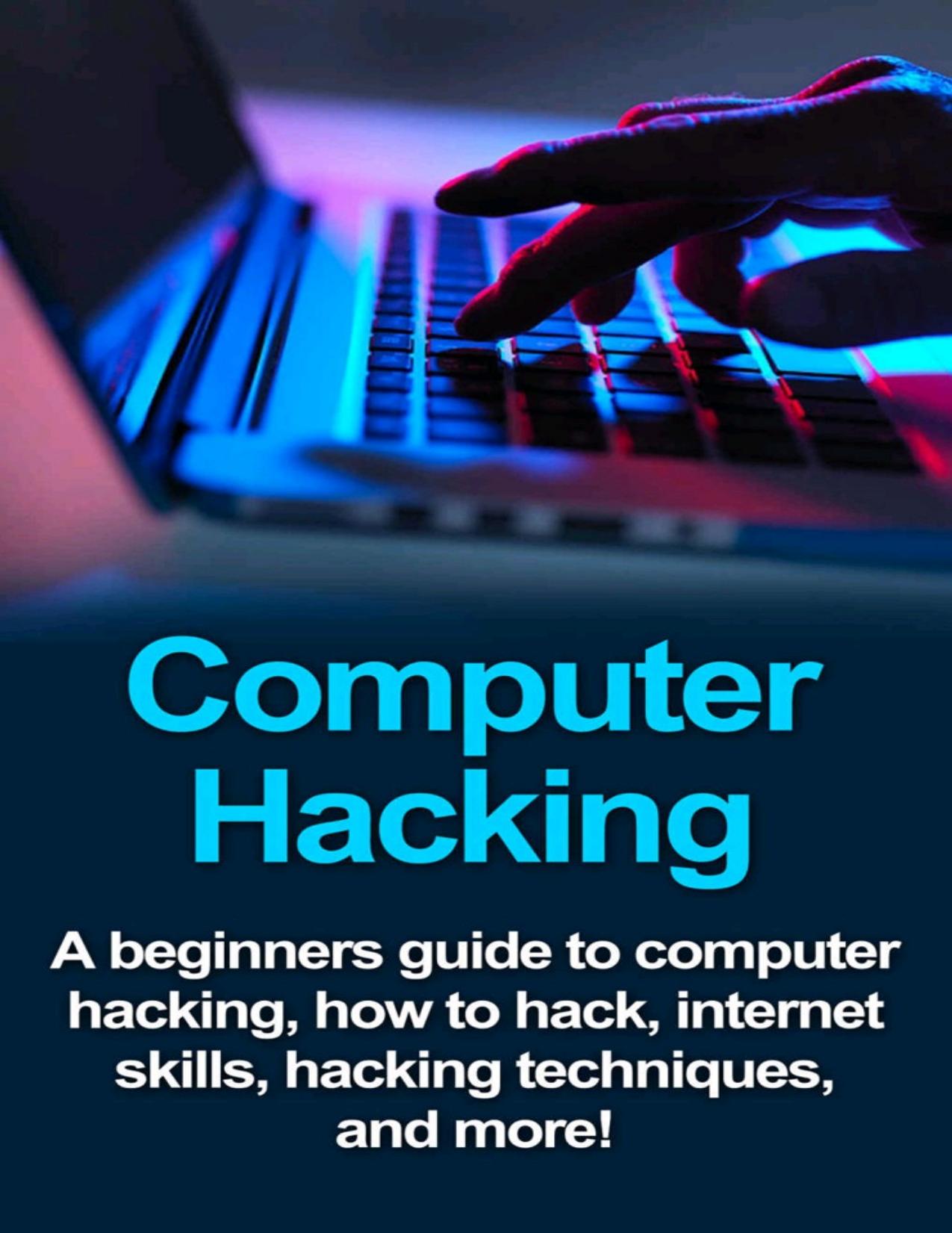 Computer Hacking: A beginners guide to computer hacking, how to hack, internet skills, hacking techniques, and more!