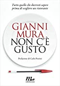 Non c&rsquo;&egrave; gusto. Tutto quello che dovresti sapere prima di scegliere un ristorante (Italian Edition)