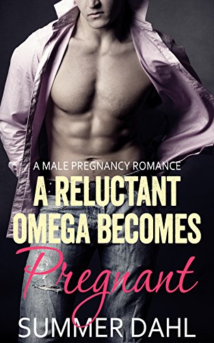 A Reluctant Omega Becomes Pregnant: Gay Male Pregnancy Romance (Alpha Omega Mpreg Book 2)