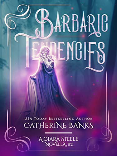 Barbaric Tendencies (Ciara Steele Novella Series Book 2)