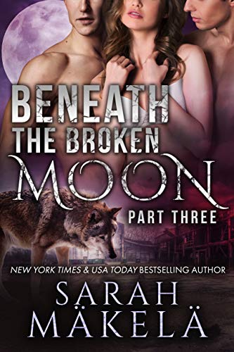 Beneath the Broken Moon: Part Three: Shifter/Vampire Romance
