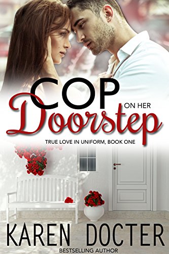 Cop On Her Doorstep (True Love In Uniform Book 1)