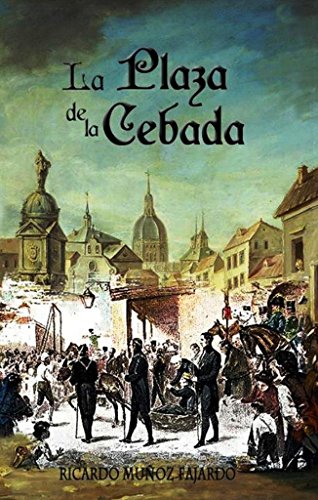 La Plaza de la Cebada (Saga de la familia Pizarro n&ordm; 2) (Spanish Edition)