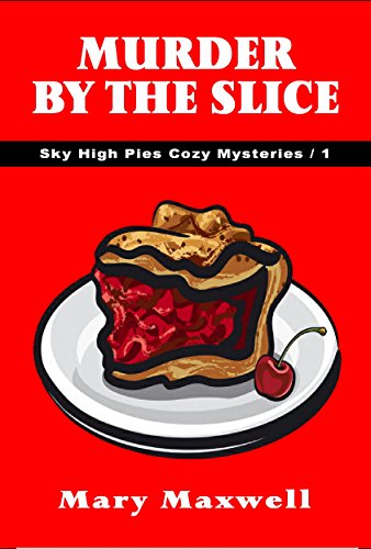 Murder by the Slice (Sky High Pies Cozy Mysteries Book 1)