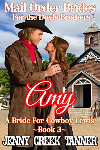Amy: A Bride For Cowboy Lewis (Mail Order Brides For The Doyle Brothers Book 3)