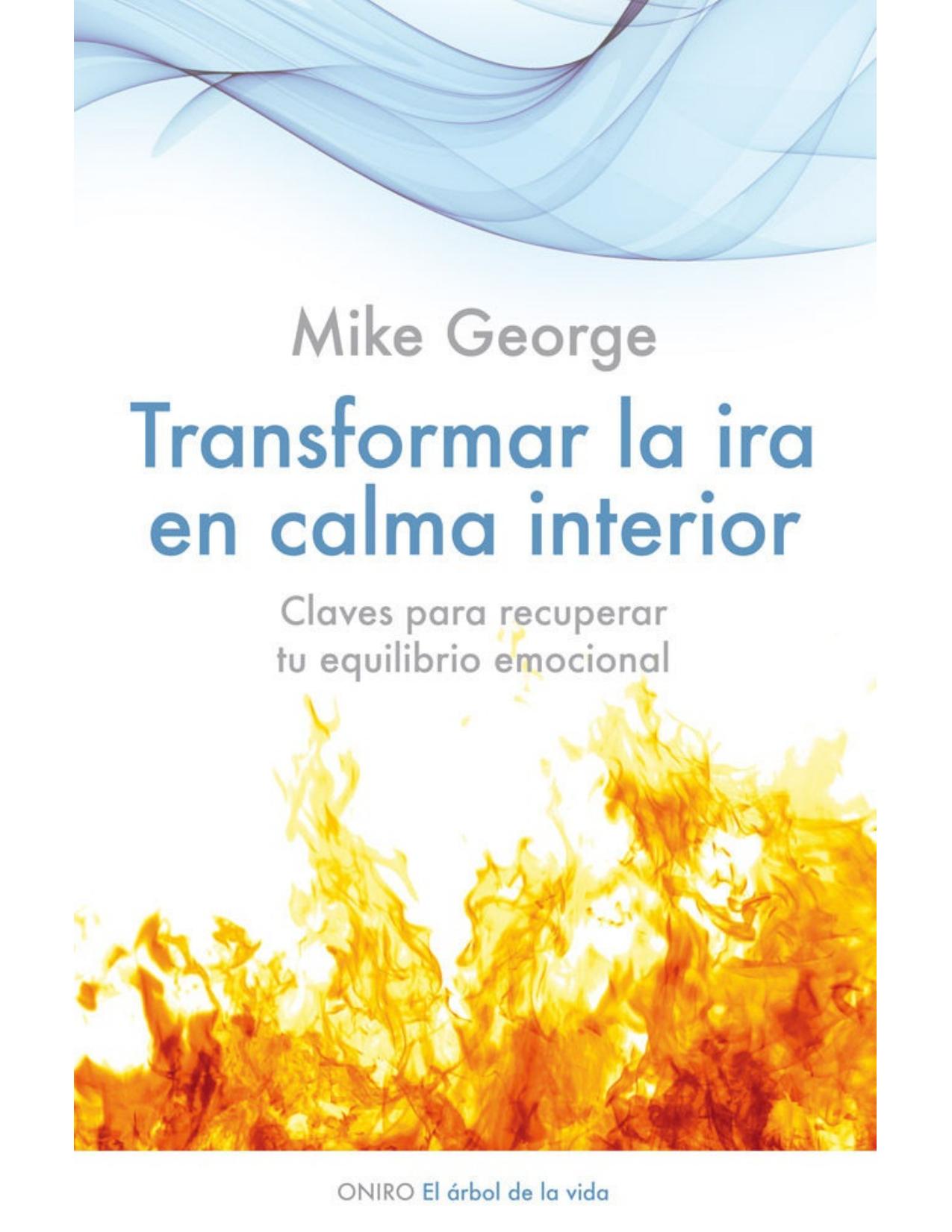 Transformar la ira en calma interior: Claves para recuperar tu equilibrio emocional (Spanish Edition)