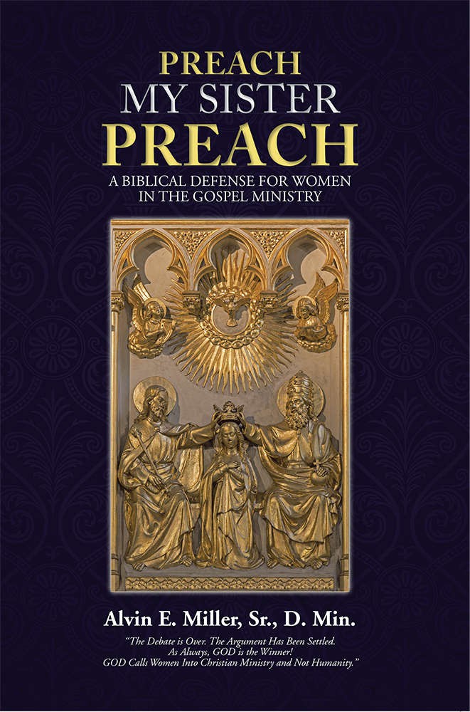 Preach My Sister Preach: A Biblical Defense for Women in the Gospel Ministry