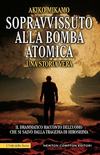 Sopravvissuto alla bomba atomica (eNewton Saggistica) (Italian Edition)