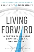 Living Forward: A Proven Plan to Stop Drifting and Get the Life You Want