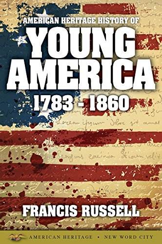 American Heritage History of Young America: 1783-1860