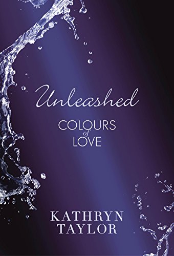 Unleashed - Colours of Love (Colours of Love Series Book 3)