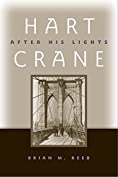 Hart Crane: After His Lights (Modern &amp; Contemporary Poetics)