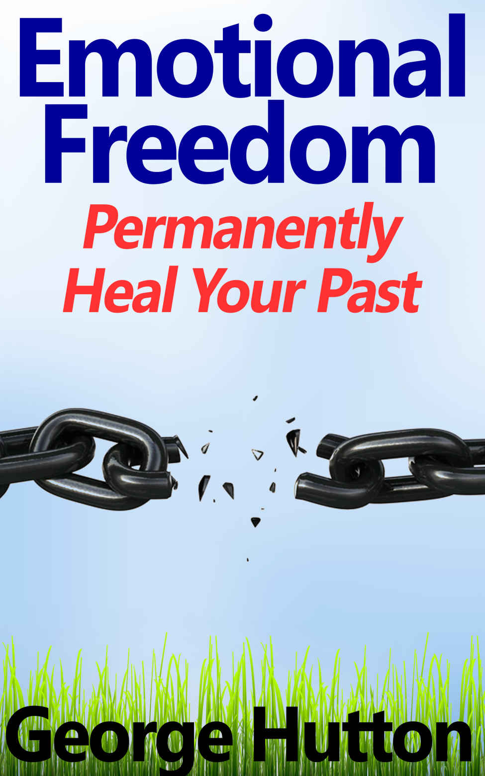 Emotional Freedom: Easily and Permanently Heal Your Past