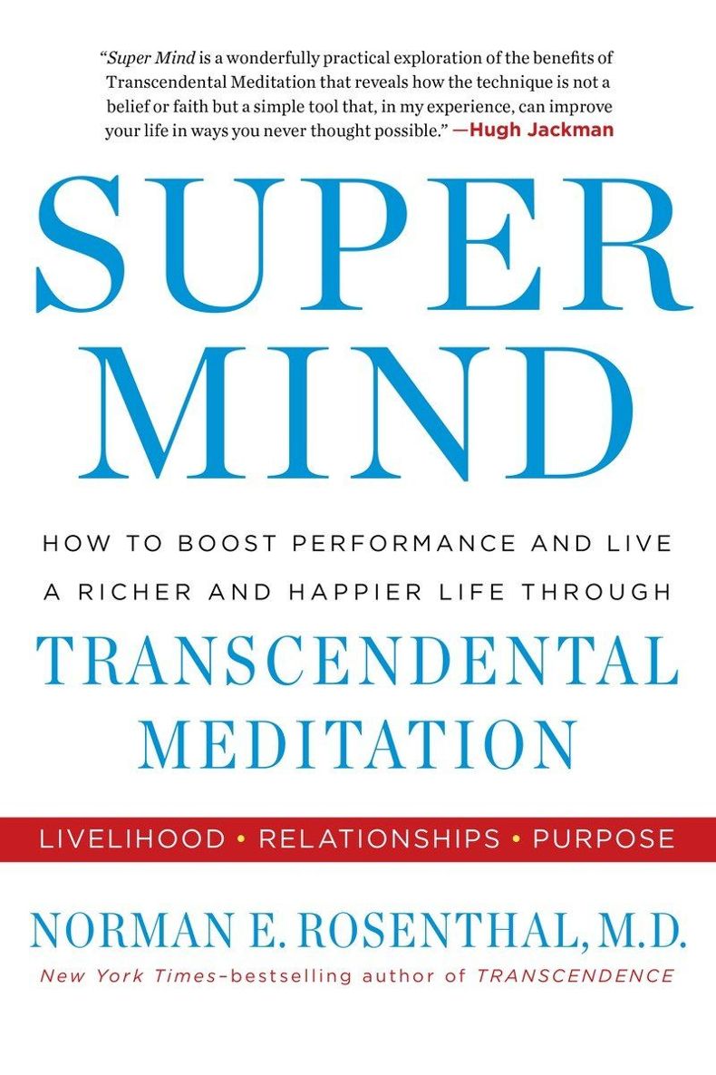 Super Mind: How to Boost Performance and Live a Richer and Happier Life Through Transcendental Meditation