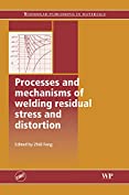 Processes and Mechanisms of Welding Residual Stress and Distortion (Woodhead Publishing Series in Welding and Other Joining Technologies)